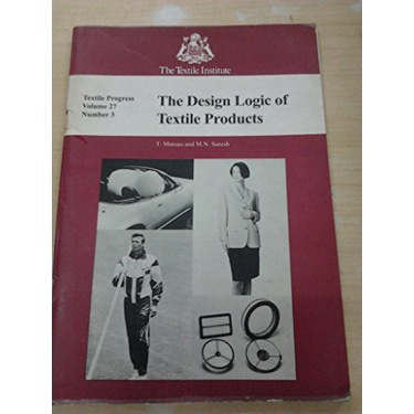 Design Logic Of Textile Products (Textile Progress Vol.27 No3) Yr:1997 ISBN:9781870372015
