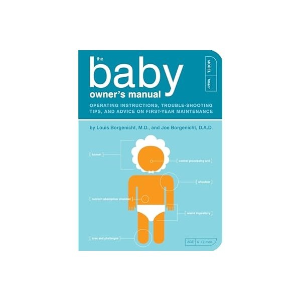 The Baby Owner's Manual: Operating Instructions, Trouble-Shooting Tips, and Advice on First-Year Maintenance (Owner's an