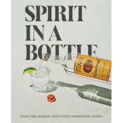 Spirit in a Bottle : Tales and Drinks from Tito's Handmade Vodka [Hardcover]