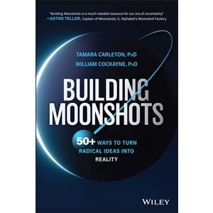 Building Moonshots: 50+ Ways To Turn Radical Ideas into Reality Year:2023 ISBN:9781394176588