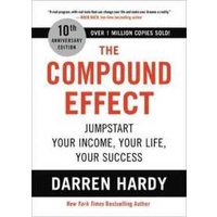 The Compound Effect (10th Anniversary Edition) : Jumpstart Your Income, Your Life, Your Success