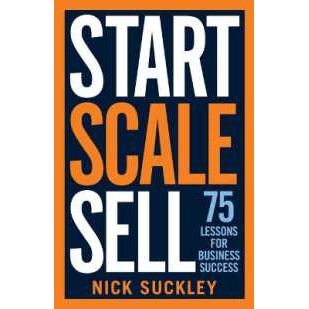 Start. Scale. Sell. : 75 lessons for business success [Paperback]