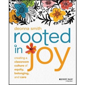 Rooted in Joy: Creating A Classroom Culture of Equity, Belonging, and Care Year:2023 ISBN:9781119898030