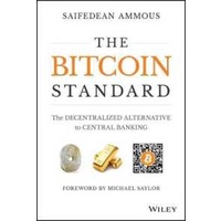 The Bitcoin Standard : The Decentralized Alternative to Central Banking [Hardcover]
