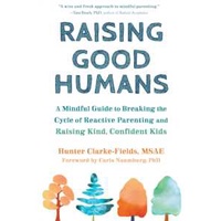 Raising Good Humans : A Mindful Guide to Breaking the Cycle of Reactive Parenting