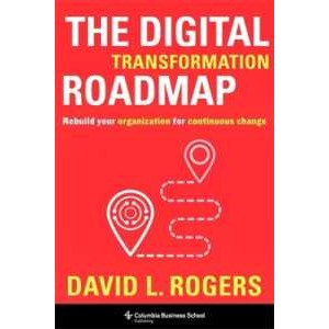 The Digital Transformation Roadmap : Rebuild Your Organization for Continuous Change [Hardcover]