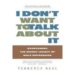 I Don't Want to Talk about It : Overcoming the Secret Legacy of Male Depression (Reprint) [Paperback