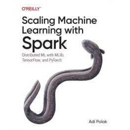 Scaling Machine Learning with Spark : Distributed ML with MLlib, TensorFlow, and PyTorch [Paperback]