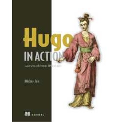 Hugo in Action : Static sites and dynamic JAMstack apps [Paperback]
