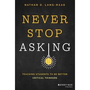 Never Stop asking: Teaching Students To Be Better Critical Thinkers Year:2023 ISBN:9781119887546