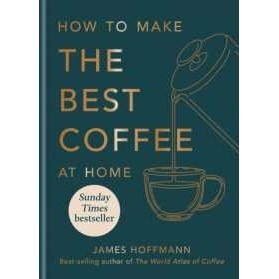 How to make the best coffee at home : Sunday Times bestseller from world-class barista [Hardcover]