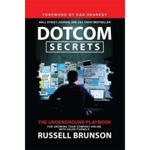 Dotcom Secrets : The Underground Playbook for Growing Your Company Online with Sales Funnels [Paperb