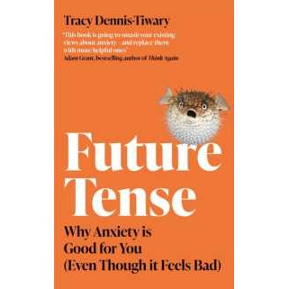 Future Tense : Why Anxiety is Good for You (Even Though it Feels Bad) [Paperback]