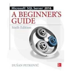 Microsoft SQL Server 2016: a Beginner's Guide, Sixth Edition (6TH) [Paperback]