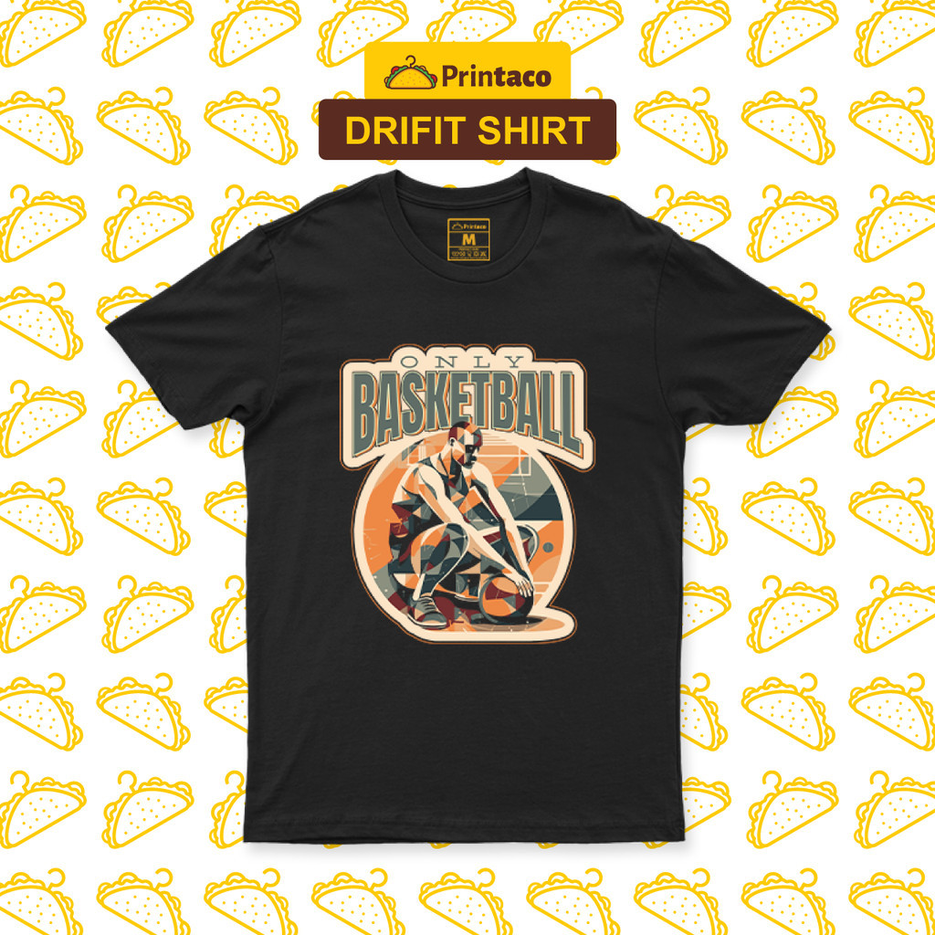 【COD】Printaco Drifit Shirt: Only Basketball