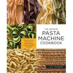 The Ultimate Pasta Machine Cookbook : 100 Recipes for Every Kind of Amazing Pasta Your Pasta Maker C