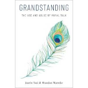 Grandstanding : The Use and Abuse of Moral Talk [Hardcover]