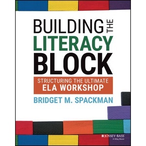 Building The Literacy Block - Structuring The Ultimate Ela Workshop Year:2023 ISBN:9781119819592