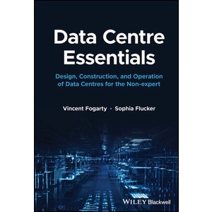 Data Centre Essentials: Design, Construction, and Operation of Data Centres.. Year:2023 ISBN:9781119898818