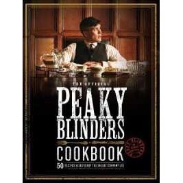 The Official Peaky Blinders Cookbook : 50 Recipes Selected by the Shelby Company Ltd (Peaky Blinders