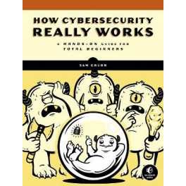 How Cybersecurity Really Works : A Hands-On Guide [Paperback]