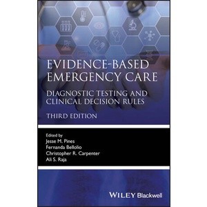 Evidence-Based Emergency Care - Diagnostic Testing and Clinical Decision Rules 3E Year:2023 ISBN:9781119616818