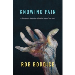 Knowing Pain - A History of Sensation, Emotion, and Experience Year:2023 ISBN:9781509550548