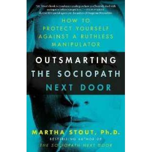 Outsmarting the Sociopath Next Door : How to Protect Yourself against a Ruthless Manipulator [Paperb