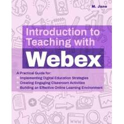 Introduction to Teaching with WebEx : A Practical Guide for Implementing Digital Education Strategie