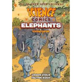 Science Comics: Elephants : Living Large [Paperback]