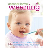 Weaning : What to Feed, When to Feed, and How to Feed Your Baby -- Hardback