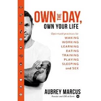 Own the Day, Own Your Life : Optimised Practices for Waking, Working, Learning, Eating,