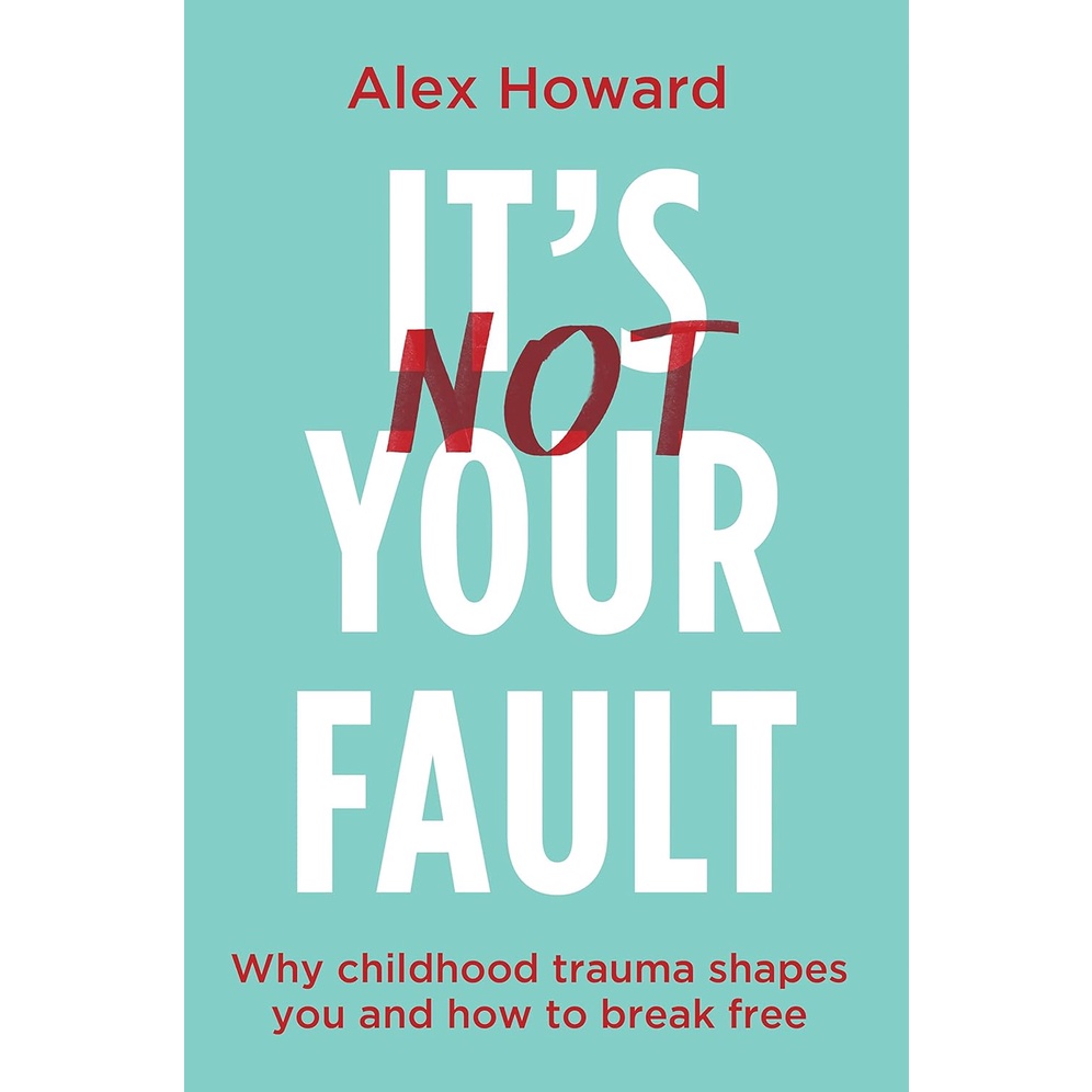 สินค้าใหม่พร้อมส่ง IT'S NOT YOUR FAULT: WHY CHILDHOOD TRAUMA SHAPES YOU AND HOW TO BREAK FREE