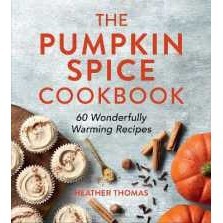 The Pumpkin Spice Cookbook : 60 Wonderfully Warming Recipes [Hardcover]