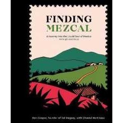 Finding Mezcal : A Journey into the Liquid Soul of Mexico, with 40 Cocktails [Hardcover]