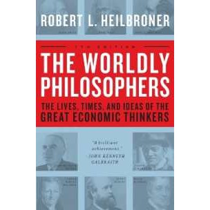 The Worldly Philosophers : The Lives, Times, and Ideas of the Great Economic Thinkers (7TH) [Paperba