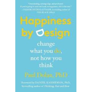 Happiness by Design : Change What You Do, Not How You Think [Paperback]