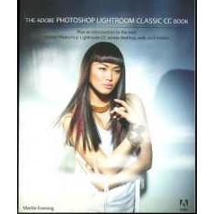 The Adobe Photoshop Lightroom Classic CC Book : Plus an introduction to the new Adobe Photoshop Ligh