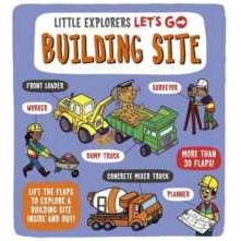 Little Explorers: Let's Go! Building Site : Lift the flaps to explore a building site inside and out