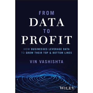 From Data To Profit - How Businesses Leverage Data To Grow Their Top and Bottom Lines Year:2023 ISBN:9781394196210