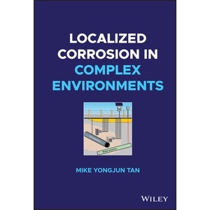 Localized Corrosion in Complex Environments Year:2023 ISBN:9781119778608