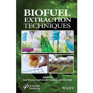 Biofuel Extraction Techniques: Biofuels, Solar, and Other Technologies Year:2023 ISBN:9781119829324