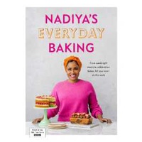 Nadiya's Everyday Baking : Over 95 simple and delicious new recipes as featured in the BBC2 TV show 
