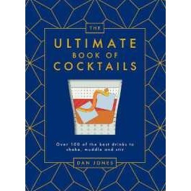 The Ultimate Book of Cocktails : Over 100 of the Best Drinks to Shake, Muddle and Stir [Hardcover]