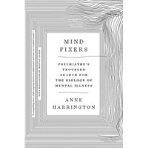 Mind Fixers : Psychiatry's Troubled Search for the Biology of Mental Illness [Paperback]