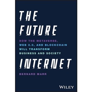 The Future internet - How The Metaverse, Web3, andnfts Will Transform Business &amp; Society Year:2023 ISBN:9781119882879