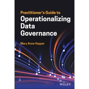 PractitionerS Guide To Operationalizing Data Governance Year:2023 ISBN:9781119851424