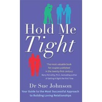 Hold Me Tight : Your Guide to the Most Successful Approach to Building Loving Relationships [Paperba