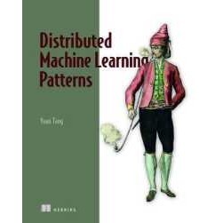 Distributed Machine Learning Patterns [Paperback]
