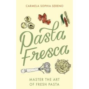 Pasta Fresca : Master the Art of Fresh Pasta [Paperback]